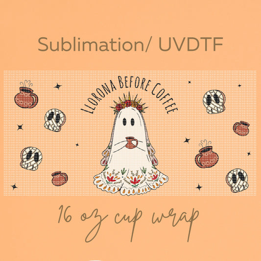 Llorona before coffee 16 oz wrap transfer