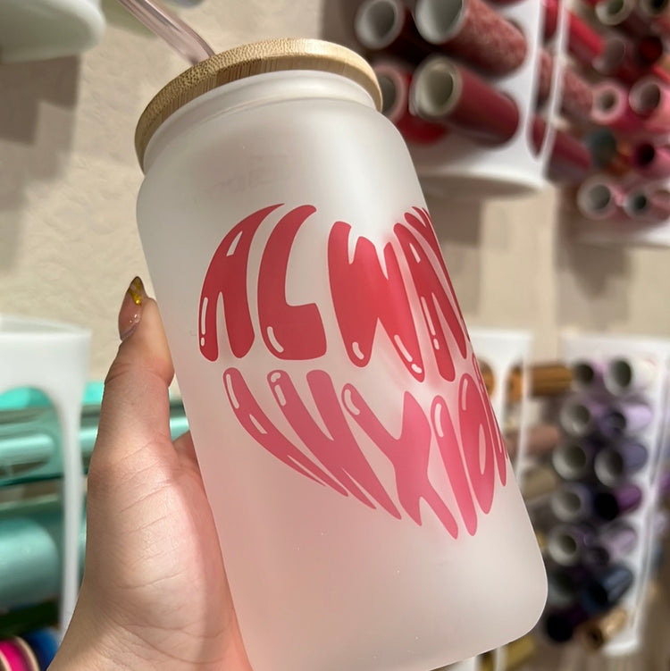 Always Anxious - 16 oz Frosted